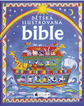Dětská ilustrovaná bible – Starý a Nový zákon